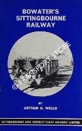 Bowater's Sittingbourne Railway by WELLS, Arthur G.